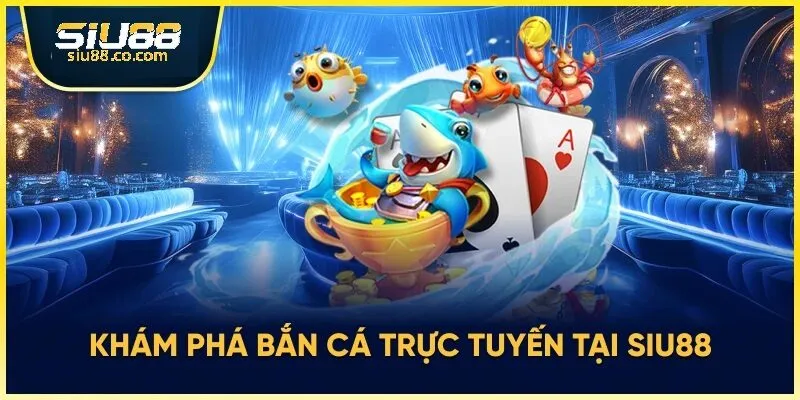 Tổng Quan về nhà cái cá cược thắng thưởng Siu88 và bắn cá Siu88