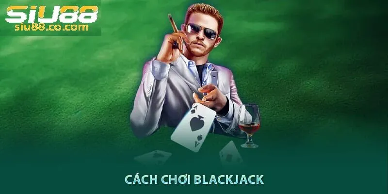 cách chơi Blackjack