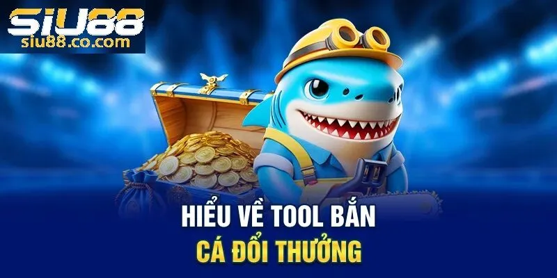 Tool bắn cá siu88 là gì