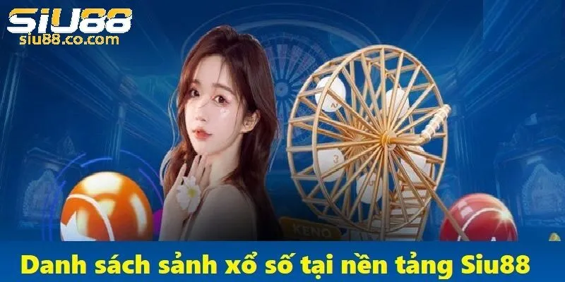 Các sảnh xổ số tại nhà cái siu88